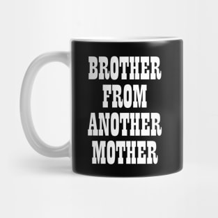 Brother from another mother T-shirt Mug